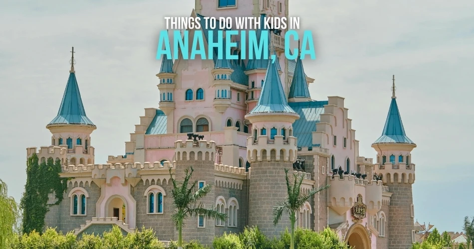 Cosas que hacer con niños en Anaheim, CA